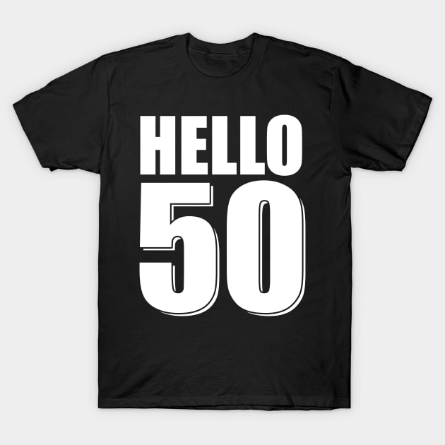 Hello 50 Funny 50th Birthday T-Shirt by TeeShirt_Expressive